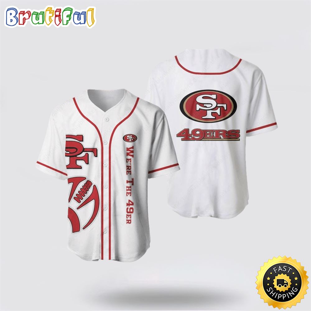 NFL San Francisco 49ers Baseball Jersey Symbol We Are The 49ers White Red Jersey Shirt
