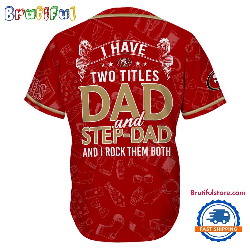 NFL San Francisco 49ers I Have Two Titles Father's Day Baseball Jersey