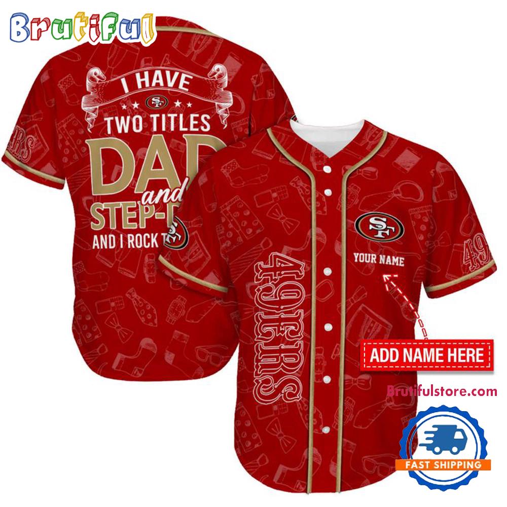 NFL San Francisco 49ers I Have Two Titles Father's Day Baseball Jersey