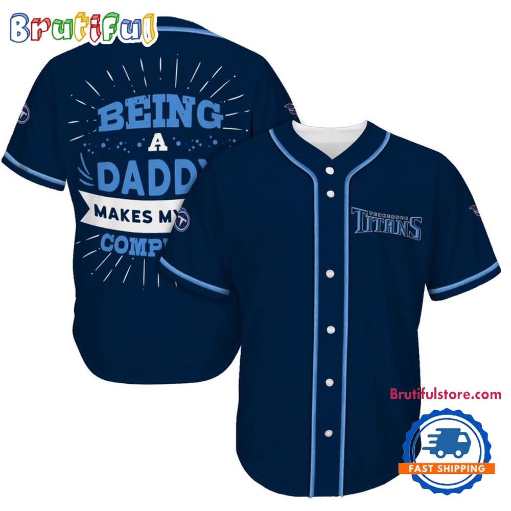 NFL Tennessee Titans Football Being A Daddy Father's Day Baseball Jersey